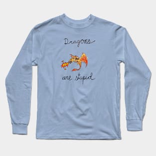 Dragons Are Stupid Long Sleeve T-Shirt